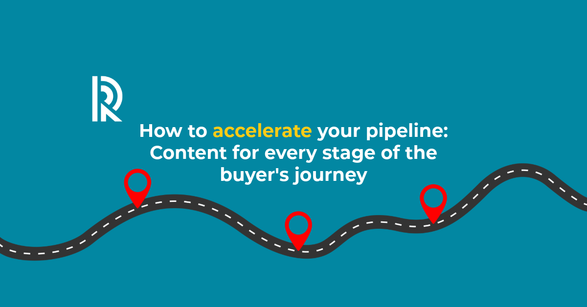 How to accelerate your pipeline: Content for every stage of the buyer's journey